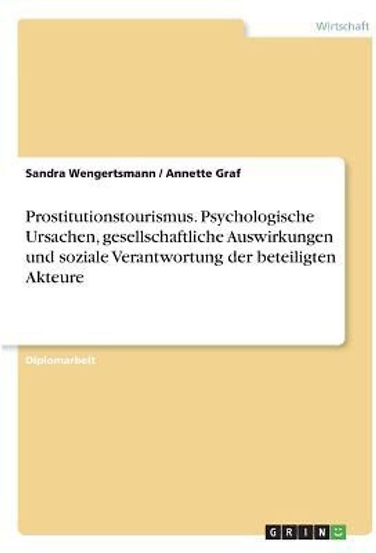 Prostitutionstourismus. Psychologische Ursachen, gesellschaftliche Auswirkungen und soziale Verantwortung der beteiligten Akteure