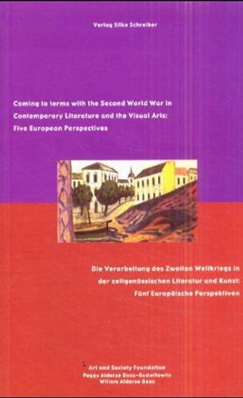 Coming to terms with the Second World War in Contemporary Literature and the Visual Arts /Die Verarbeitung des Zweiten Weltkriegs in der zeitgenössischen Kunst und Literatur