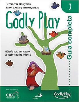 Guía completa de Godly Play 3 : método para enriquecer la espiritualidad infantil