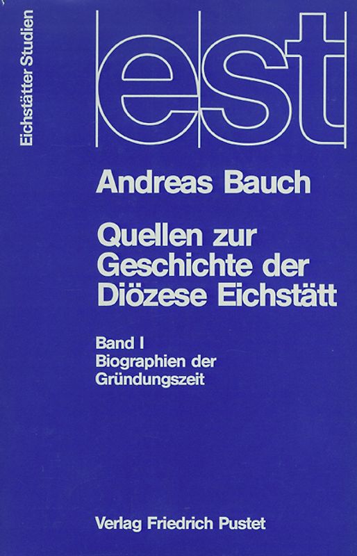 Quellen zur Geschichte der Diözese Eichstätt / Biographien der Gründungszeit