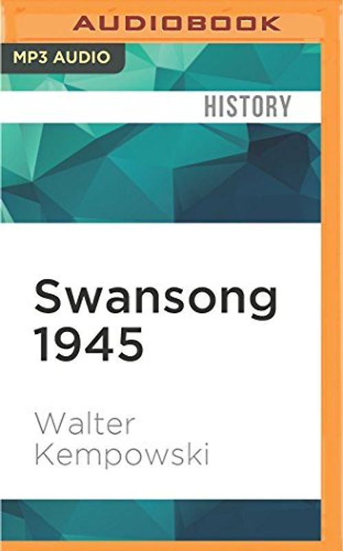 Swansong 1945: A Collective Diary of the Last Days of the Third Reich