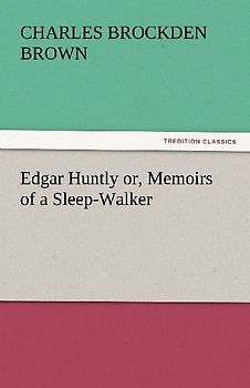 Edgar Huntly or, Memoirs of a Sleep-Walker