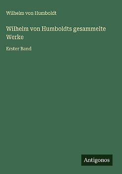 Wilhelm von Humboldts gesammelte Werke