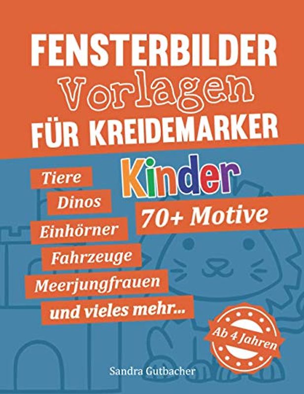 Fensterbilder Vorlagen für Kreidemarker - 70+ Motive - Ab 4 Jahren: Tiere, Dinosaurier, Einhörner, Fahrzeuge, Meerjungfrauen und vieles mehr - Kindgerechte Motive für abwischbare Kreidemarker