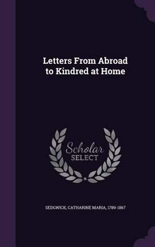 Letters From Abroad to Kindred at Home