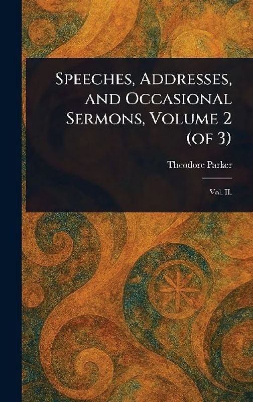 Speeches, Addresses, and Occasional Sermons, Volume 2 (of 3)
