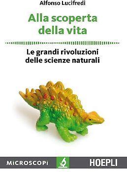 Alla scoperta della vita. Le grandi rivoluzioni delle scienze naturali
