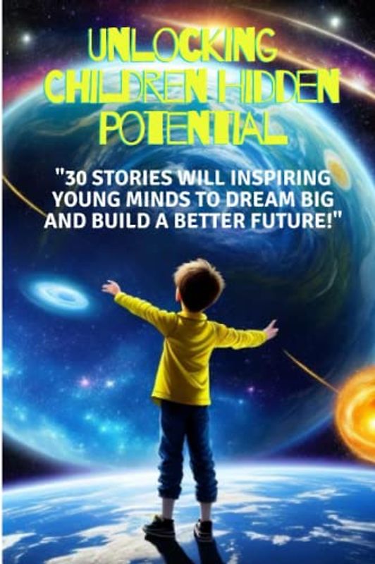 Unlocking Children Hidden Potential: 30 stories to Unleash Your Inner Wonder,A Motivational Book about Courage, Confidence,Inspiring Stories About Strength.