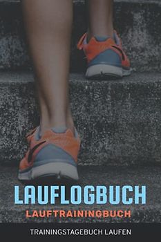 Lauflogbuch Trainingstagebuch Laufen: Lauftagebuch I Laufplaner I Tagebuch für Läufer Läuferin I Trainingsplan I Lauftraining I Laufbuch I DIN A5 I Lauf Logbuch