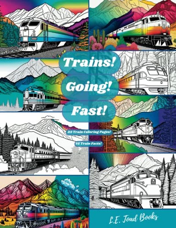 Trains! Going! Fast!: 25 Coloring Pages, 75 Triva Facts, Hours of Enjoyment!