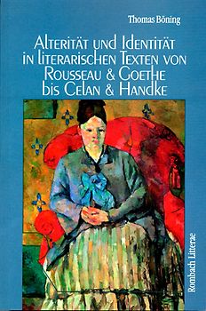 Alterität und Identität in literarischen Texten von Rousseau und Goethe bis Celan und Handke