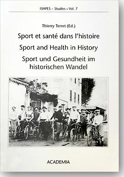 Sport et santé dans l'histoire œ Sport and Health in History œ Sport und Gesundheit im historischen Wandel