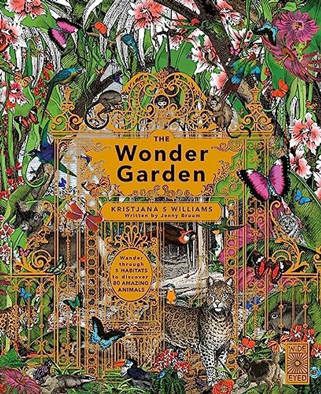 The Wonder Garden: Wander Through 5 Habitats to Discover 80 Amazing Animals