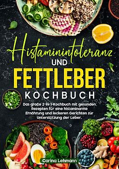 Histaminintoleranz und Fettleber Kochbuch