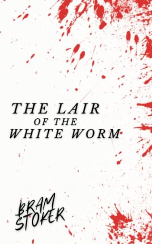 The Lair of the White Worm: The Original 1911 Classic Horror Novel (Annotated)