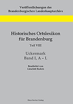 Historisches Ortslexikon für Brandenburg, Teil VIII, Uckermark, Band I, A¿L