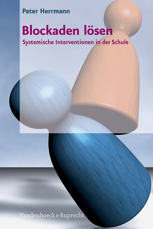 Blockaden lösen. Systemische Interventionen in der Schule