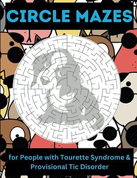 Circle Mazes, for People with Tourette Syndrome & Provisional Tic Disorder: 100 Relaxing Brain Game Circle Puppy Maze Puzzles Activity Book to Help ... Skills. Challenging and Fun! 8.5" x 11"
