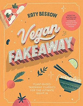 Vegan Fakeaway: Plant-based takeaway classics for the ultimate night in