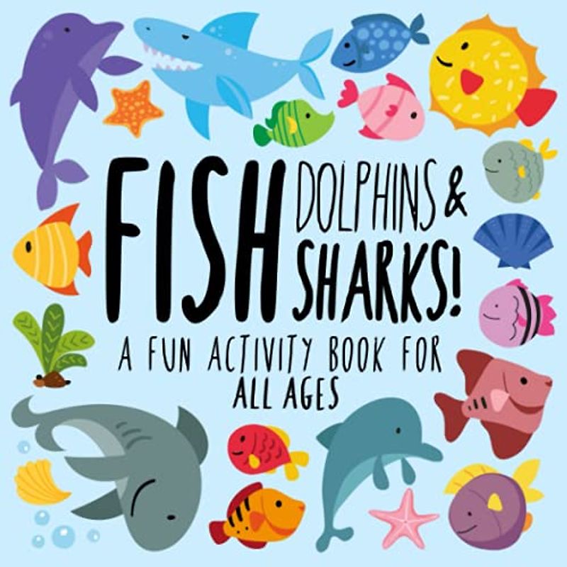 Fish, Dolphins and Sharks!: A Fun Activity Book for All Ages 6+ (Animal Activity Books, Band 7)