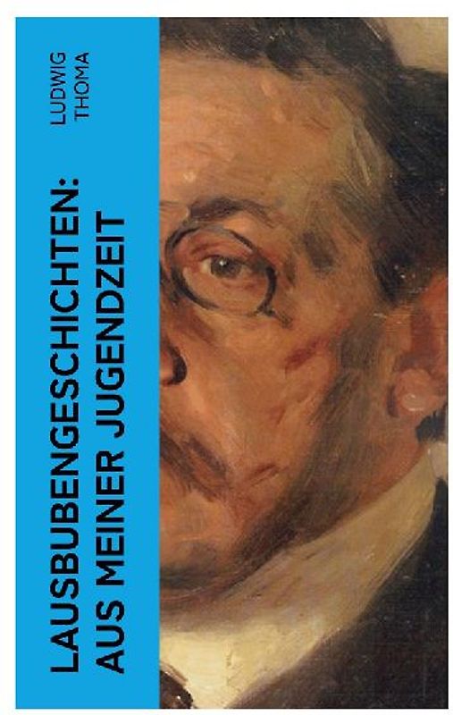 Lausbubengeschichten: Aus meiner Jugendzeit