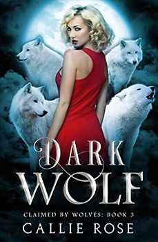 Dark Wolf: A Reverse Harem Shifter Romance (Claimed by Wolves, Band 3)