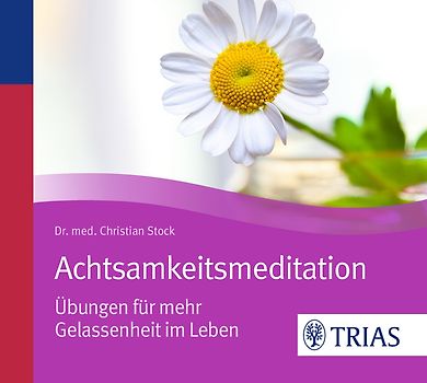 Achtsamkeitsmeditation. Übungen für mehr Gelassenheit im Leben
