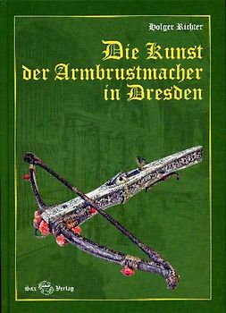 Die Kunst der Armbrustmacher in Dresden