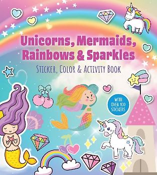 Unicorns, Mermaids, Rainbows & Sparkles Sticker, Color & Activity Book