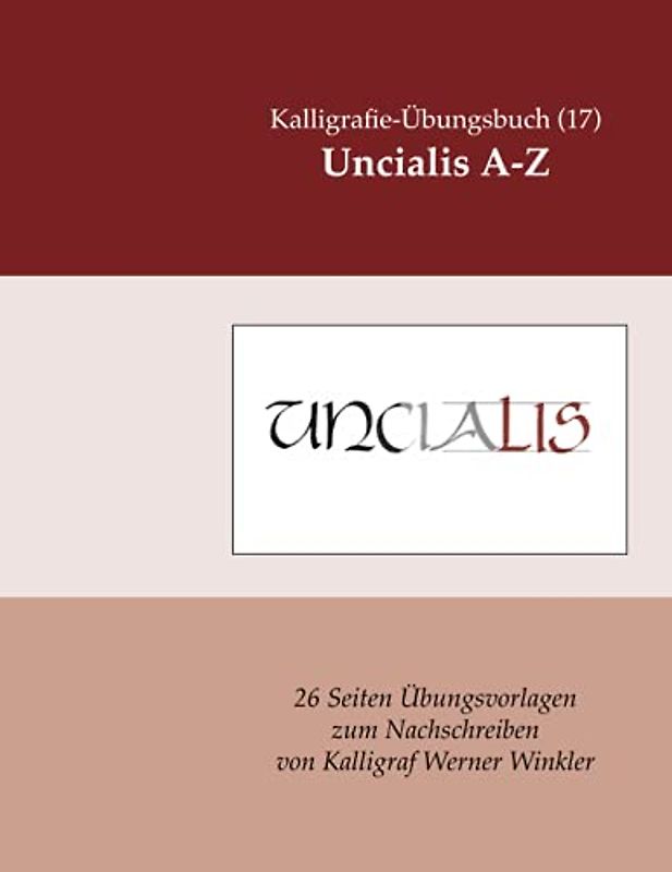 Uncialis A-Z: Kalligrafie-Übungsbuch (17) 26 Übungsvorlagen zum Nachschreiben (Kalligrafie-Übungsbücher, Band 9)