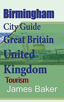 Birmingham City Guide, Great Britain, United Kingdom: Tourism