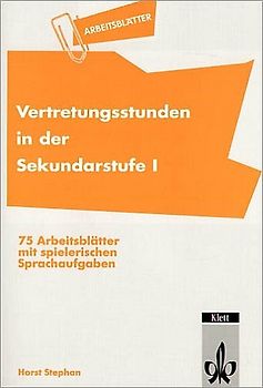 Vertretungsstunden in der Sekundarstufe I. 75 Arbeitsblätter mit spielerischen Sprachaufgaben