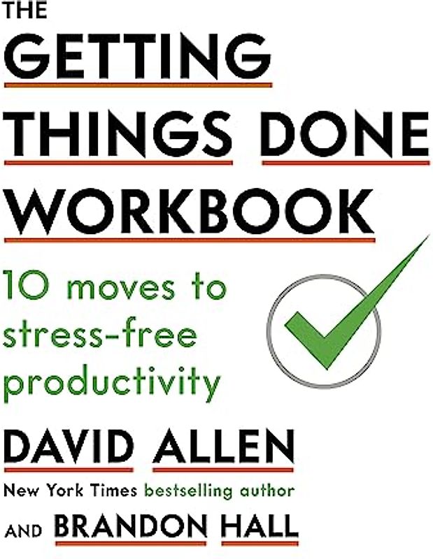 The Getting Things Done Workbook: 10 Moves to Stress-Free Productivity