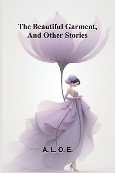 The beautiful garment, and other stories