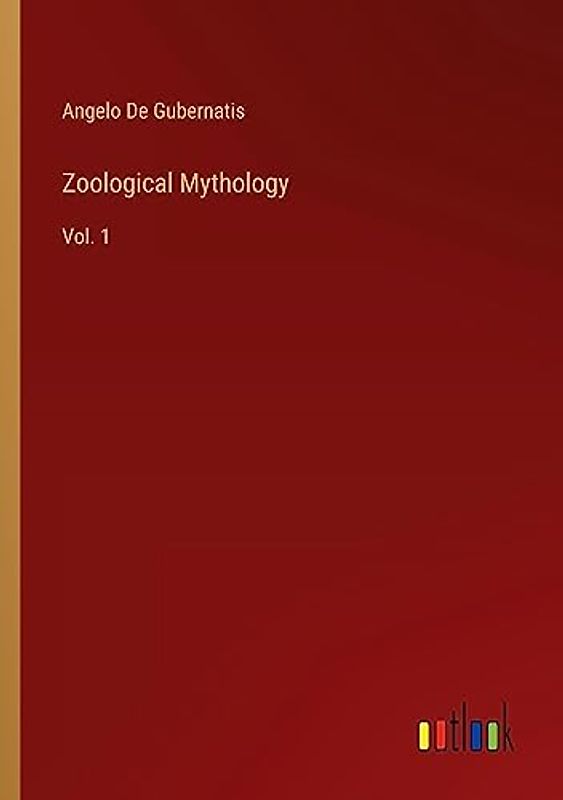 Zoological Mythology: Vol. 1