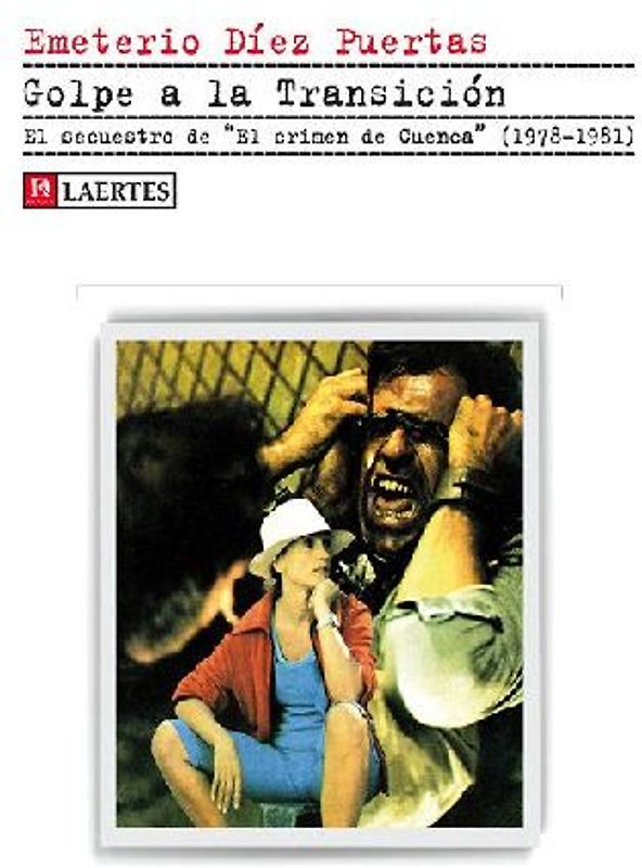 Golpe a la Transición : el secuestro de "El crimen de Cuenca", 1978-1981