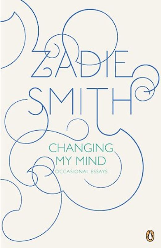 Changing My Mind: Occasional Essays - Smith, Zadie