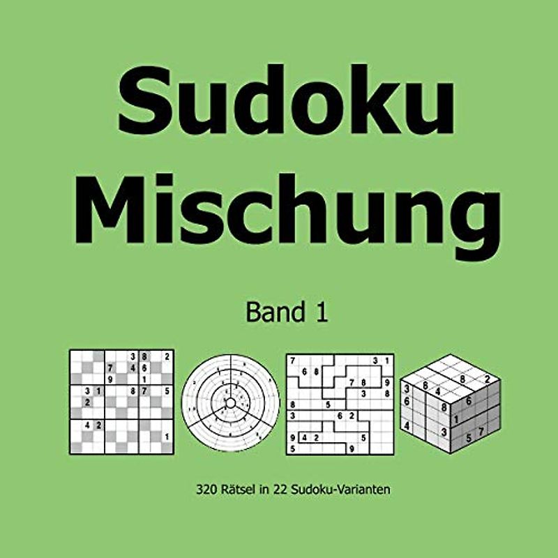 Sudoku Mischung Band 1: 320 Rätsel in 22 Sudoku-Varianten