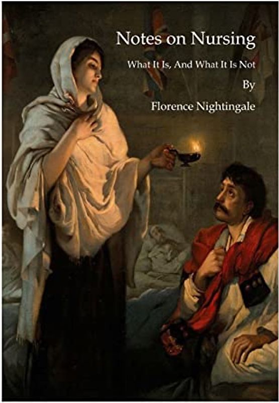 Notes on Nursing: What It Is, And What It Is Not
