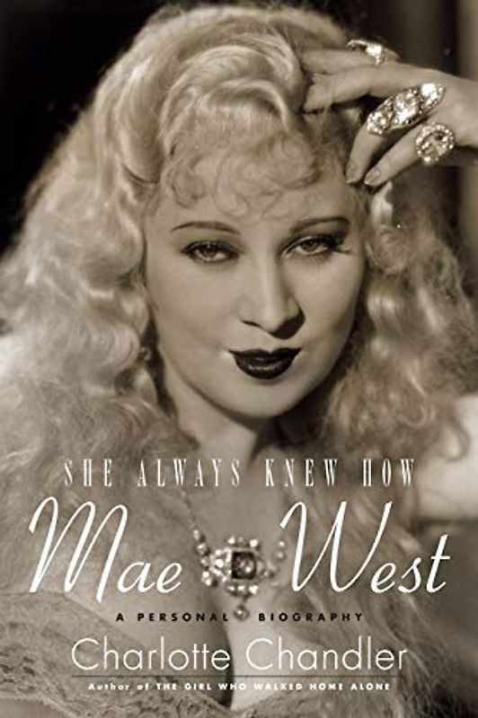 She Always Knew How: Mae West: A Personal Biography (Applause Books)