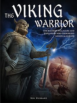 The Viking Warrior: The Raiders, Pillagers and Explorers Who Terrorized Medieval Europe (Landscape History)