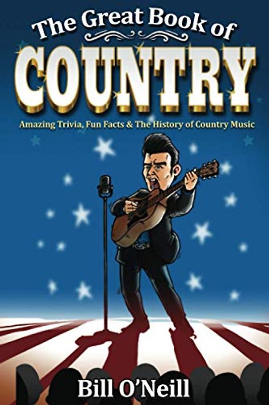 The Great Book of Country: Amazing Trivia, Fun Facts & The History of Country Music