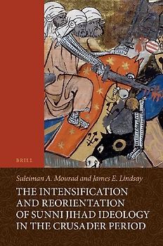 The Intensification and Reorientation of Sunni Jihad Ideology in the Crusader Period
