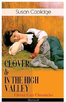 CLOVER & IN THE HIGH VALLEY (Clover Carr Chronicles) - Illustrated