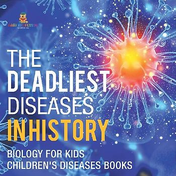 The Deadliest Diseases in History - Biology for Kids | Children's Biology Books