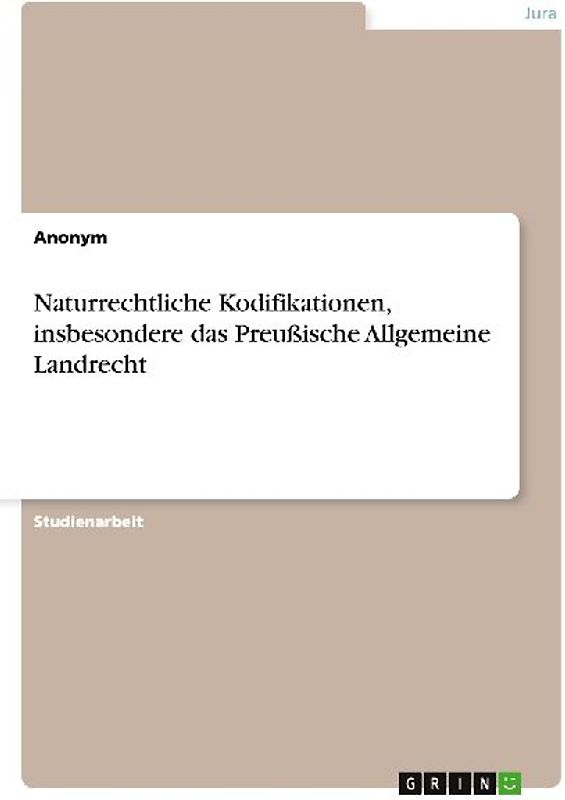 Naturrechtliche Kodifikationen, insbesondere das Preußische Allgemeine Landrecht