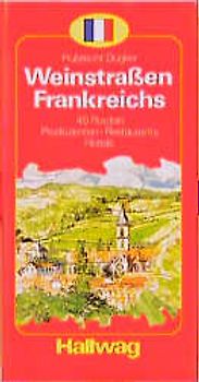 Weinstrassen Frankreichs. 45 Routen. Produzenten - Hotels - Restaurants