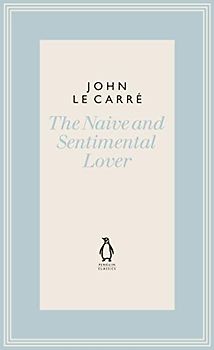 The Naive and Sentimental Lover (The Penguin John le Carré Hardback Collection)