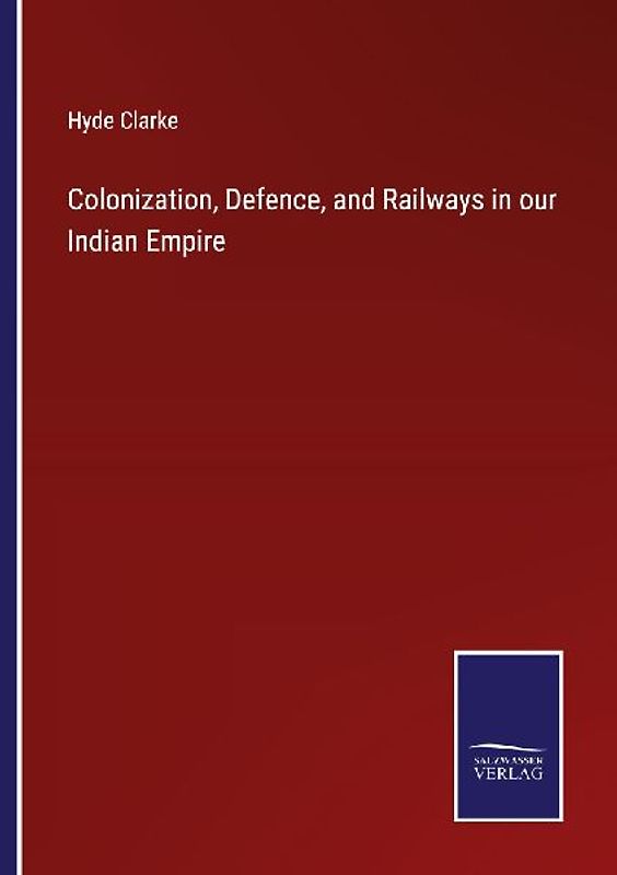 Colonization, Defence, and Railways in our Indian Empire