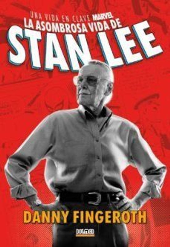 La asombrosa historia de Stan Lee : una vida en clave Marvel